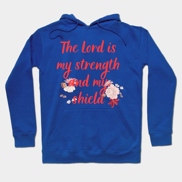 The Lord Is My Strength And My Shield Bible Verse Floral Scripture Quotes For Women Hoodie by SheKnowsGrace